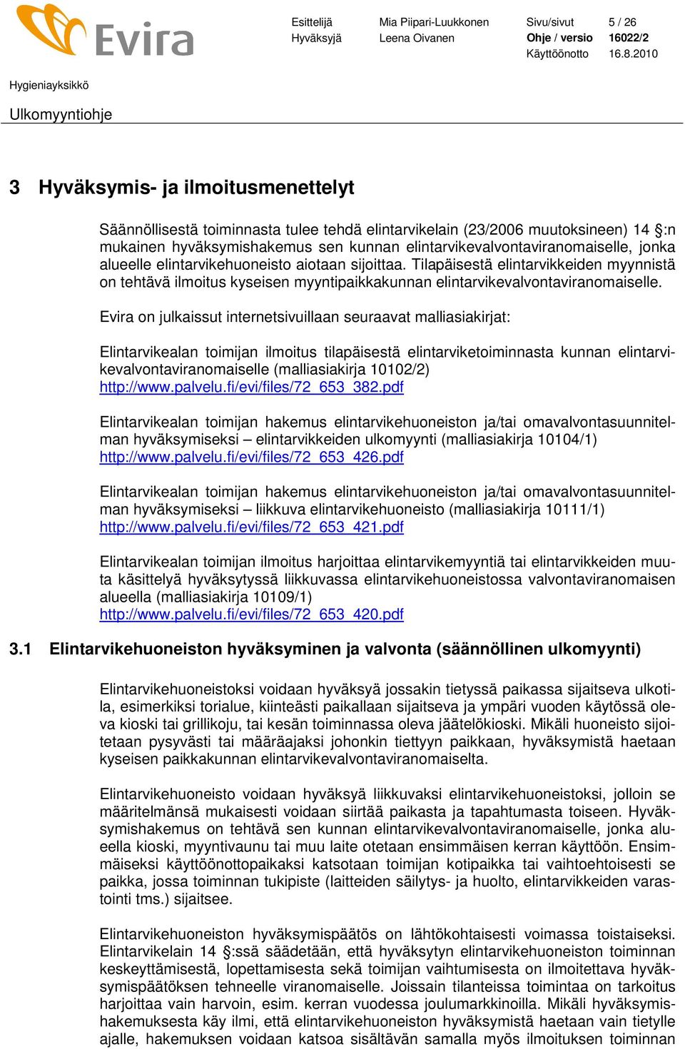 Tilapäisestä elintarvikkeiden myynnistä on tehtävä ilmoitus kyseisen myyntipaikkakunnan elintarvikevalvontaviranomaiselle.