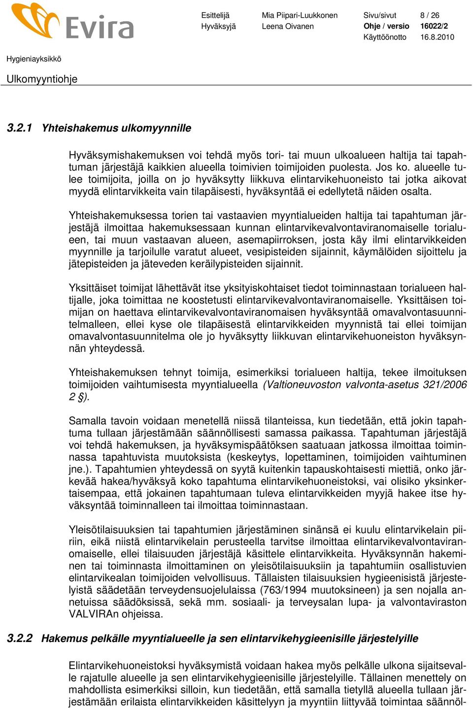 alueelle tulee toimijoita, joilla on jo hyväksytty liikkuva elintarvikehuoneisto tai jotka aikovat myydä elintarvikkeita vain tilapäisesti, hyväksyntää ei edellytetä näiden osalta.