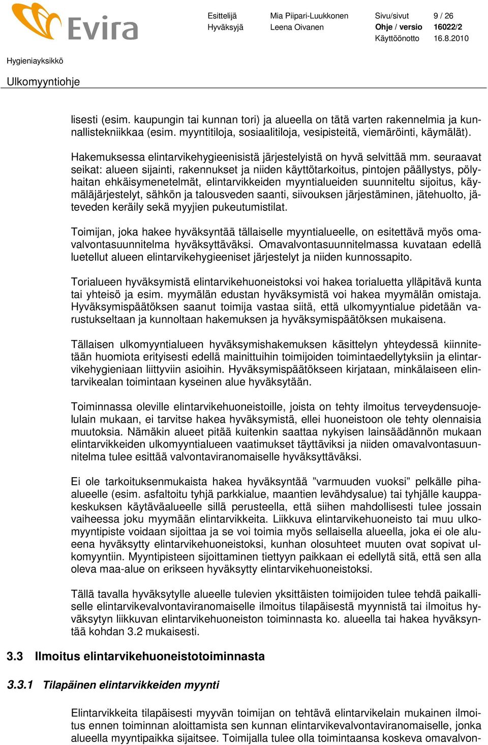 seuraavat seikat: alueen sijainti, rakennukset ja niiden käyttötarkoitus, pintojen päällystys, pölyhaitan ehkäisymenetelmät, elintarvikkeiden myyntialueiden suunniteltu sijoitus, käymäläjärjestelyt,
