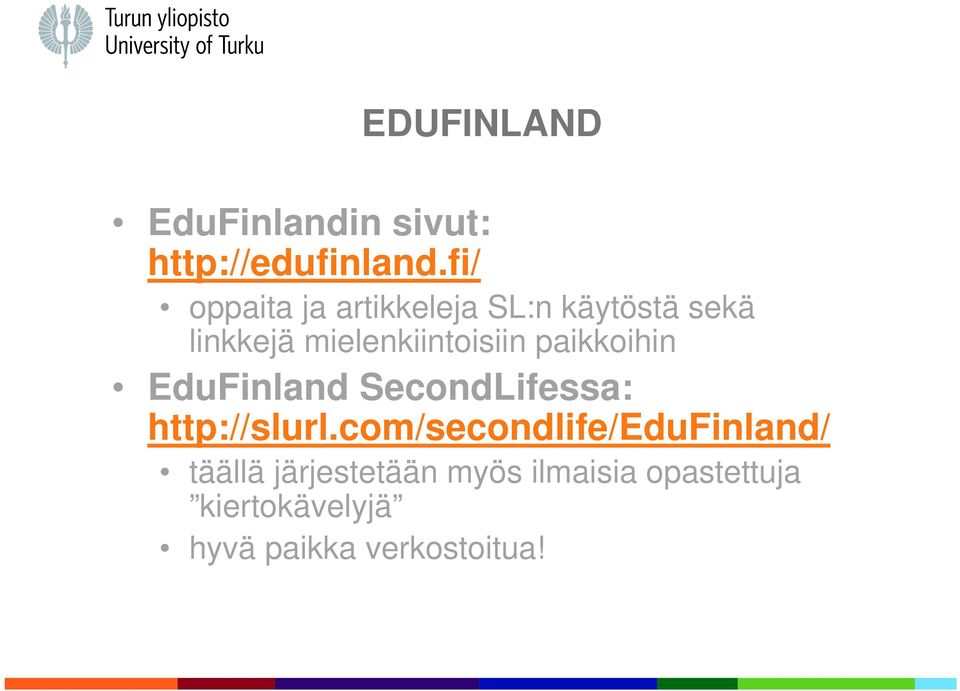 mielenkiintoisiin paikkoihin EduFinland SecondLifessa: http://slurl.