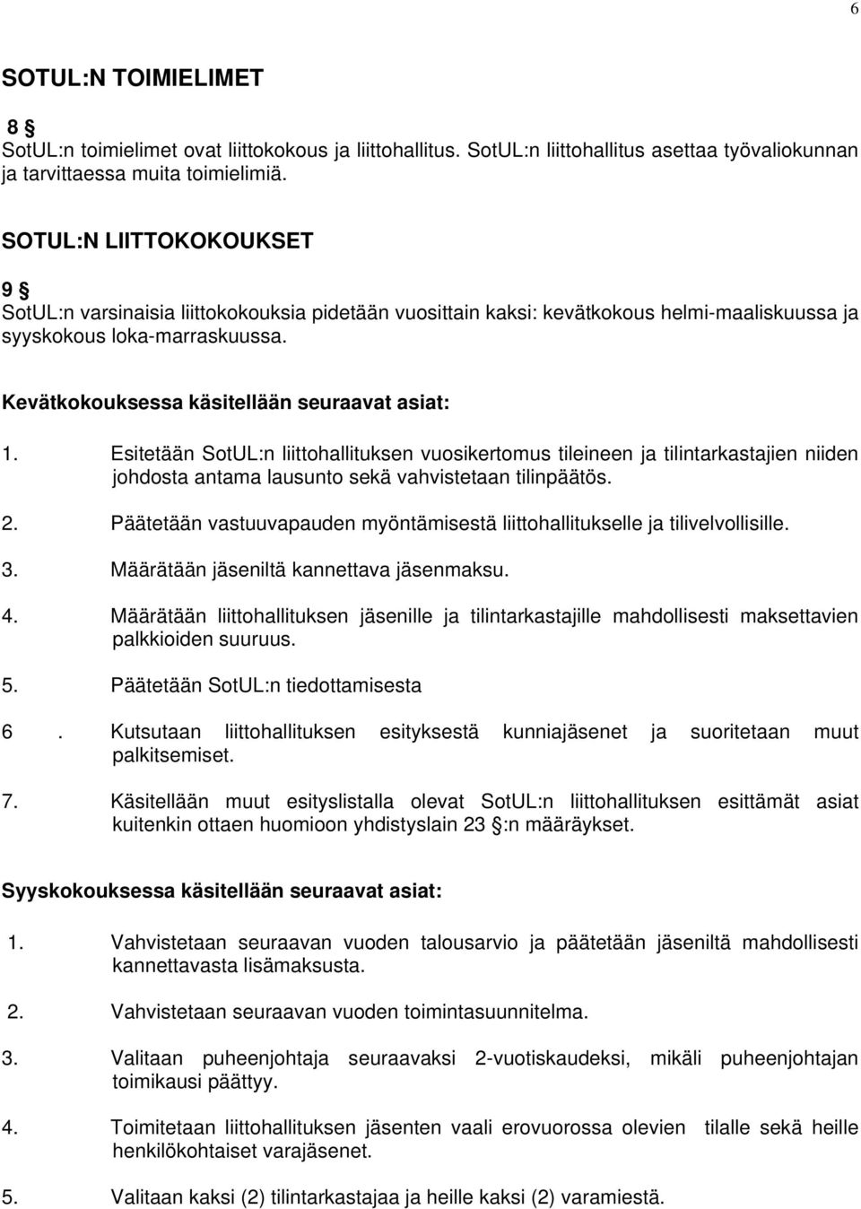 Esitetään SotUL:n liittohallituksen vuosikertomus tileineen ja tilintarkastajien niiden johdosta antama lausunto sekä vahvistetaan tilinpäätös. 2.