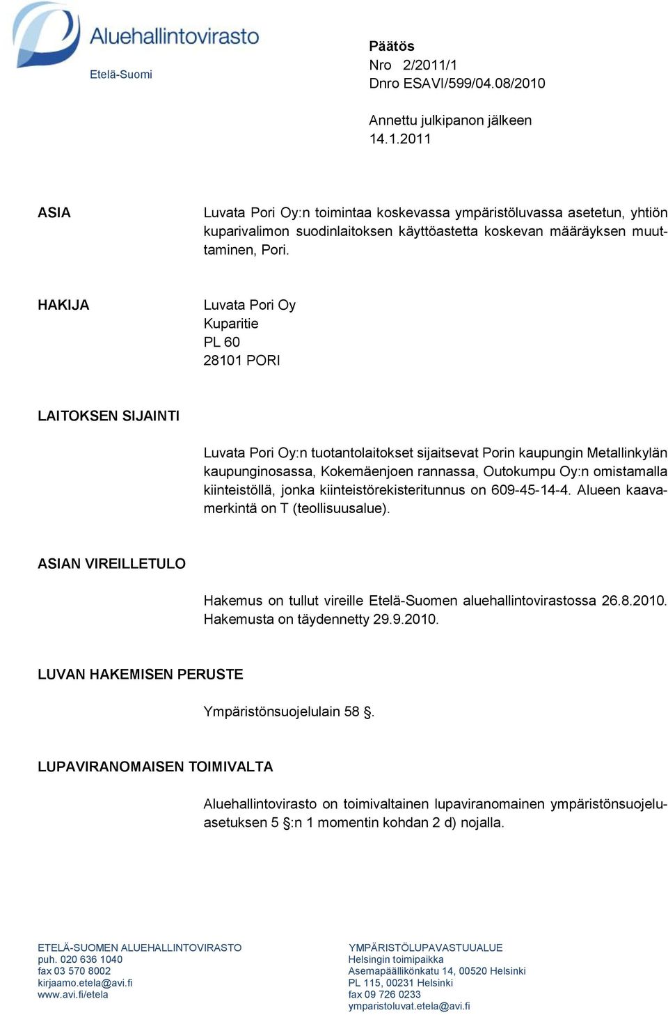 omistamalla kiinteistöllä, jonka kiinteistörekisteritunnus on 609-45-14-4. Alueen kaavamerkintä on T (teollisuusalue).