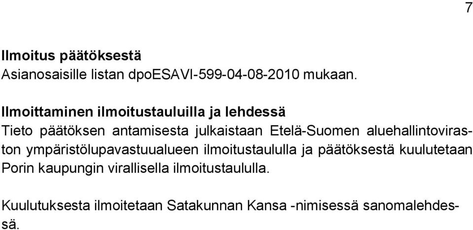 Etelä-Suomen aluehallintoviraston ympäristölupavastuualueen ilmoitustaululla ja päätöksestä