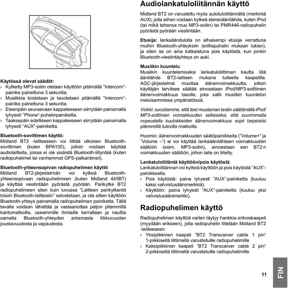 Bluetooth-sovittimen käyttö: Midland BT2 -laitteeseen voi liittää ulkoisen Bluetoothsovittimen (kuten BPA100), jolloin voidaan käyttää audiolaitteita, joissa ei ole sisäistä Bluetooth-liityntää