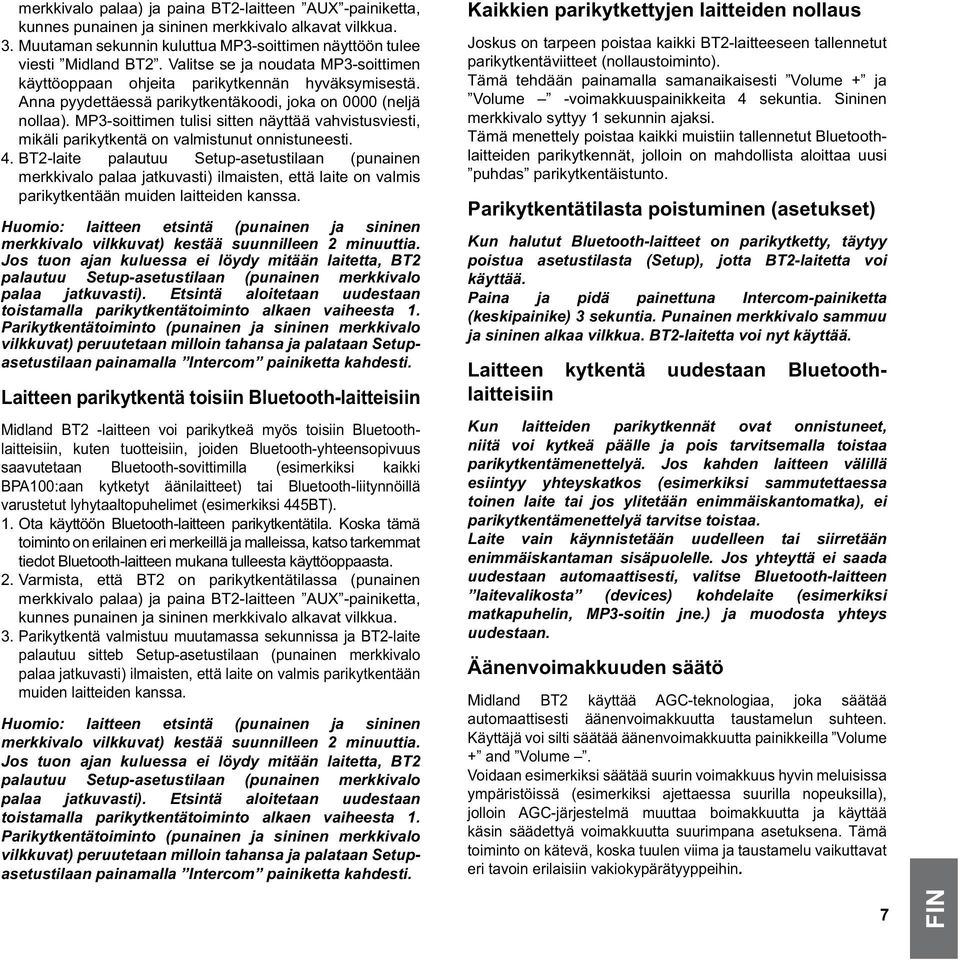 MP3-soittimen tulisi sitten näyttää vahvistusviesti, mikäli parikytkentä on valmistunut onnistuneesti. 4.