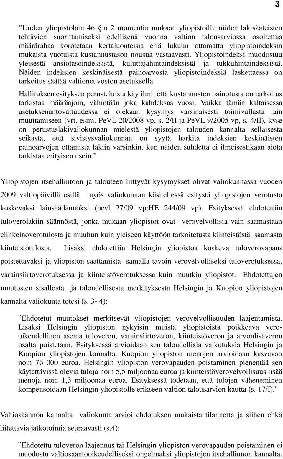 Yliopistoindeksi muodostuu yleisestä ansiotasoindeksistä, kuluttajahintaindeksistä ja tukkuhintaindeksistä.