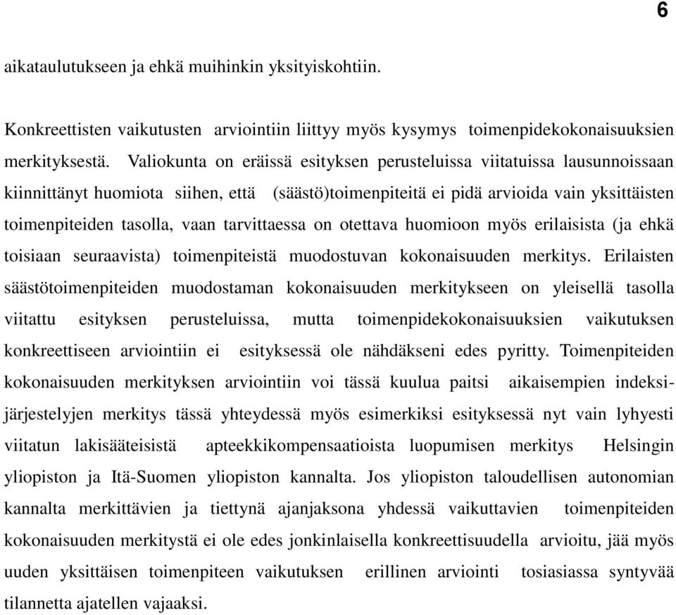 tarvittaessa on otettava huomioon myös erilaisista (ja ehkä toisiaan seuraavista) toimenpiteistä muodostuvan kokonaisuuden merkitys.