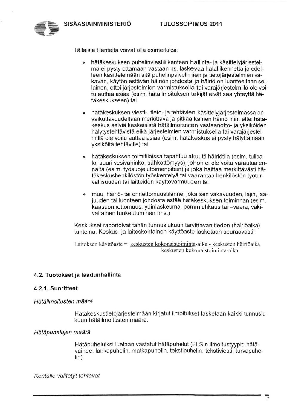 varmistuksella tai varajärjestelmillä ole voitu auttaa asiaa (esim.
