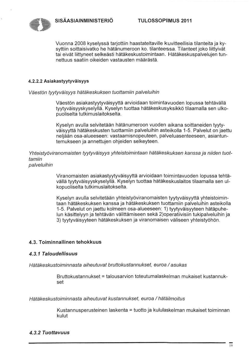 2.2 Asiakastyytyväisyys Väestön tyytyväisyys hätäkeskuksen tuottamiin palveluihin Väestön asiakastyytyväisyyttä arvioidaan toimintavuoden lopussa tehtävällä tyytyväisyyskyselyllä.