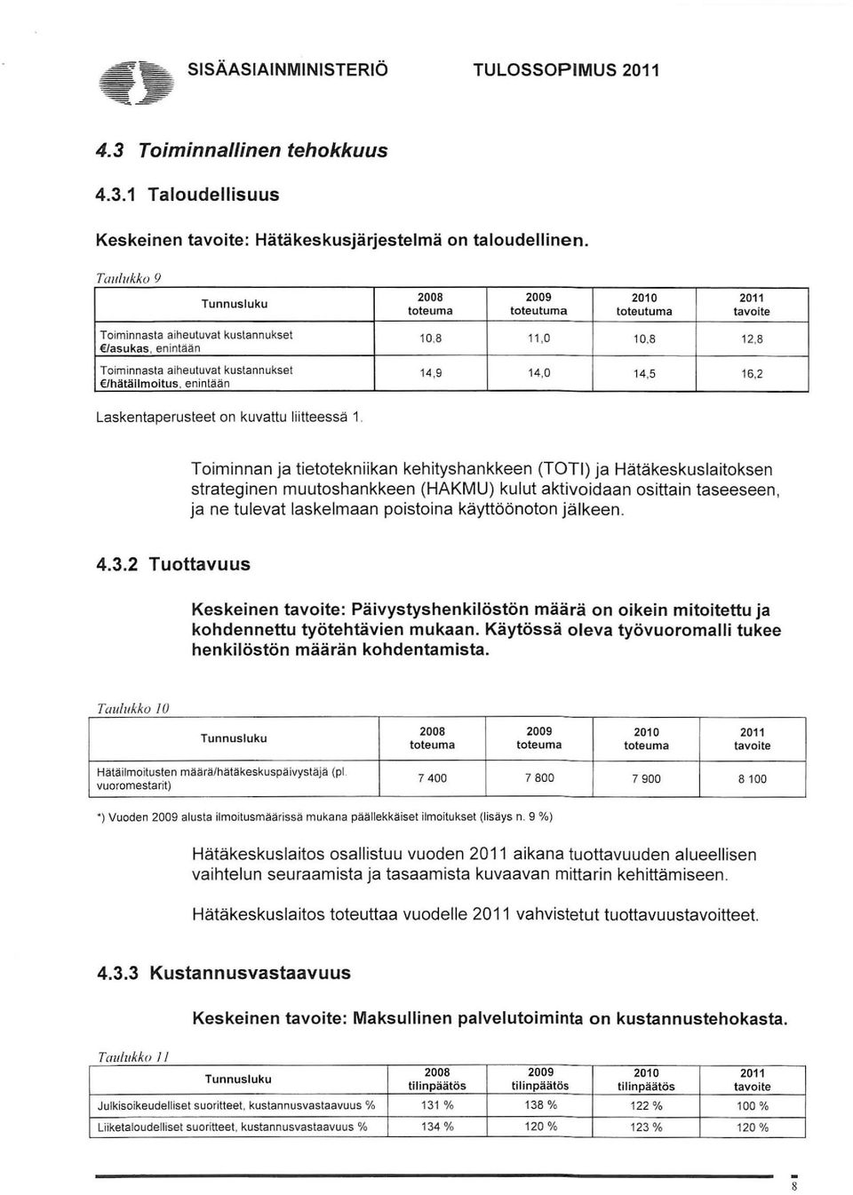 8 Toiminnasta aiheutuvat kustannukset /hätäilmoitus, enintään 14,9 14,0 14,5 16,2 Laskentaperusteet on kuvattu liitteessä 1.