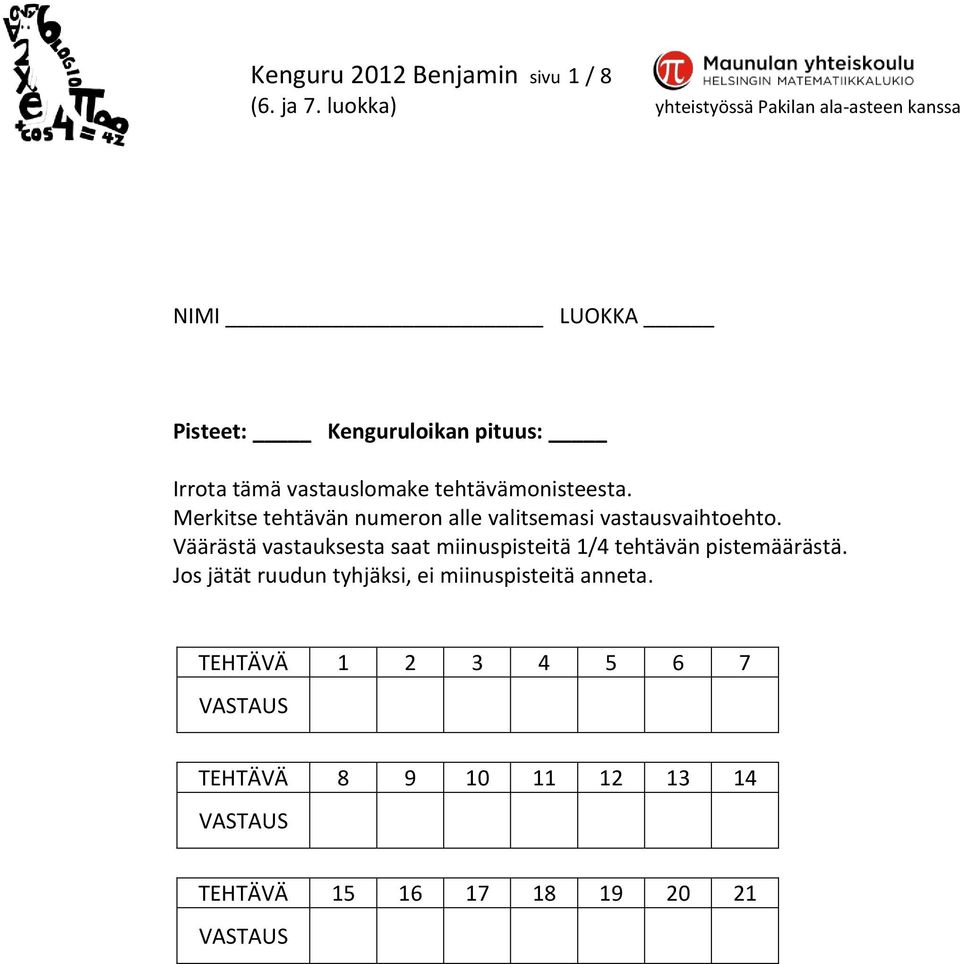 Väärästä vastauksesta saat miinuspisteitä 1/4 tehtävän pistemäärästä.