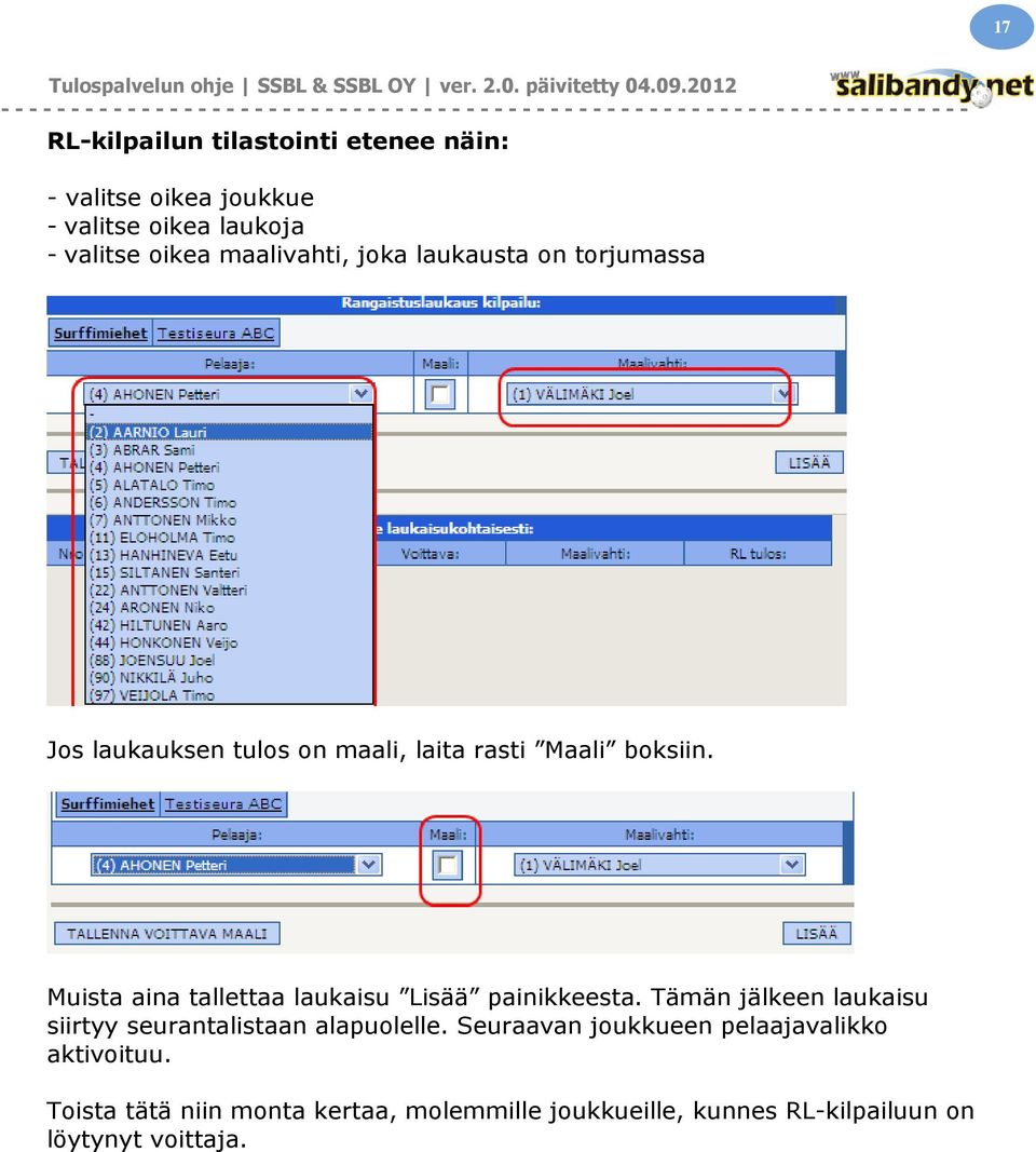 Muista aina tallettaa laukaisu Lisää painikkeesta. Tämän jälkeen laukaisu siirtyy seurantalistaan alapuolelle.