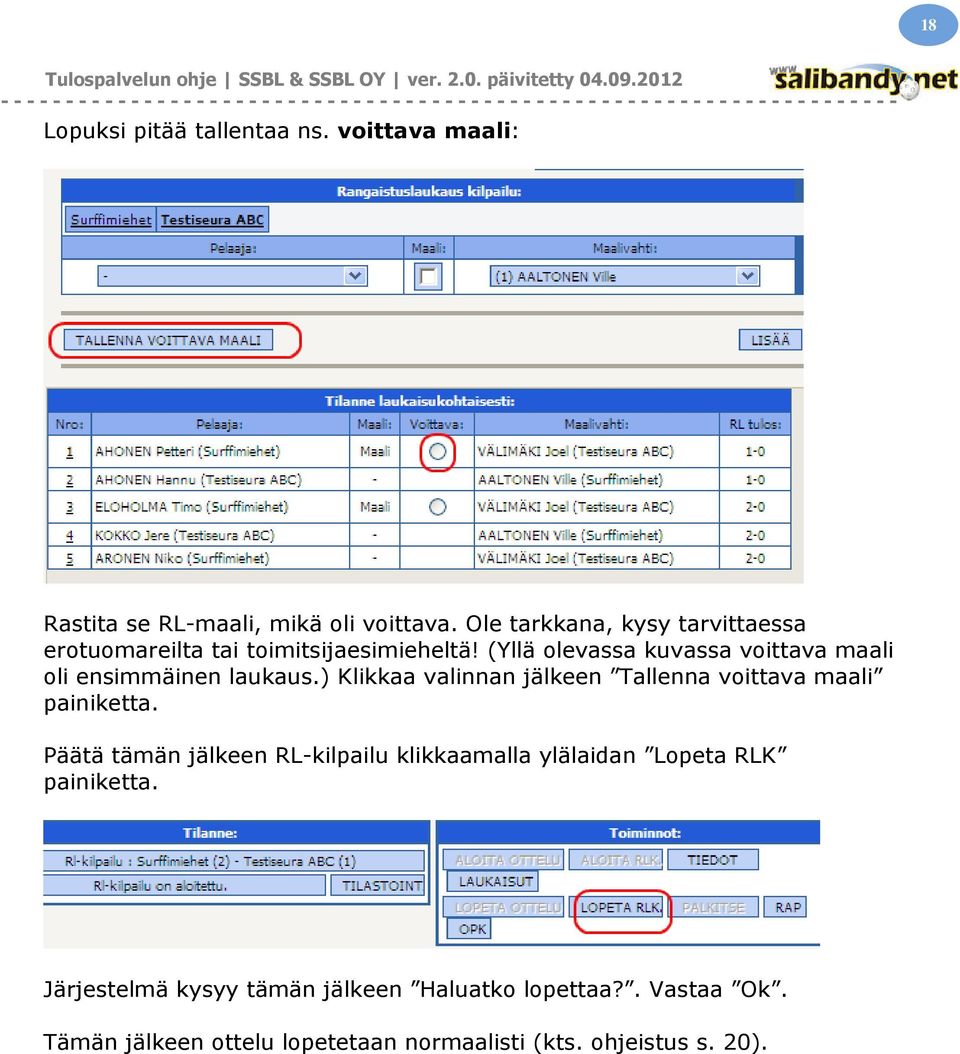 (Yllä olevassa kuvassa voittava maali oli ensimmäinen laukaus.) Klikkaa valinnan jälkeen Tallenna voittava maali painiketta.