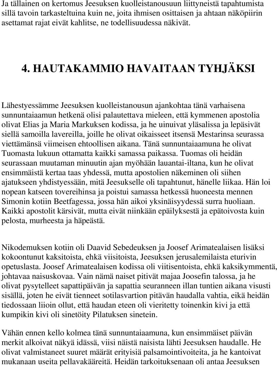HAUTAKAMMIO HAVAITAAN TYHJÄKSI Lähestyessämme Jeesuksen kuolleistanousun ajankohtaa tänä varhaisena sunnuntaiaamun hetkenä olisi palautettava mieleen, että kymmenen apostolia olivat Elias ja Maria
