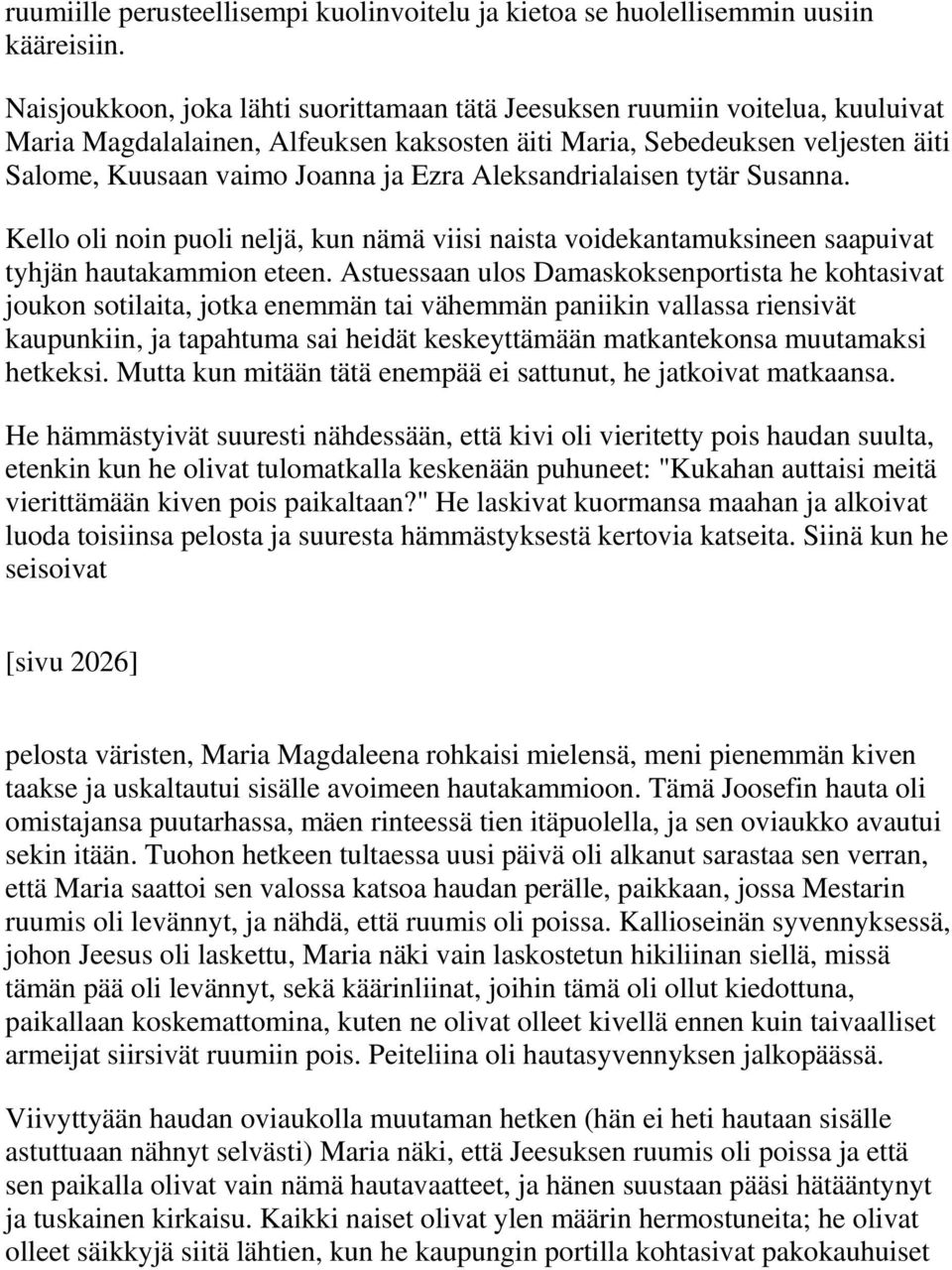 Aleksandrialaisen tytär Susanna. Kello oli noin puoli neljä, kun nämä viisi naista voidekantamuksineen saapuivat tyhjän hautakammion eteen.