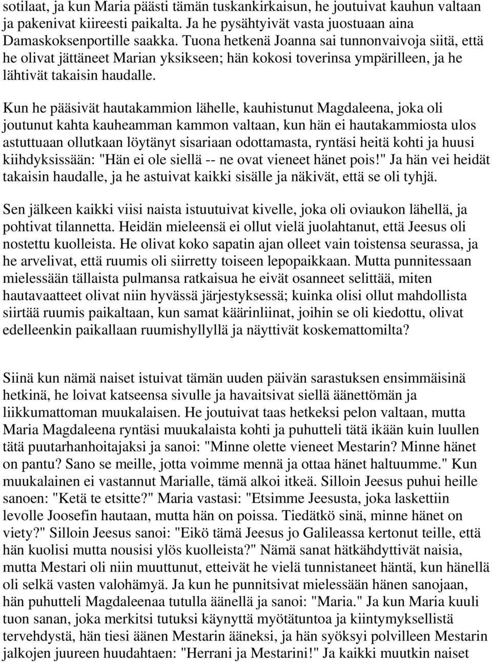 Kun he pääsivät hautakammion lähelle, kauhistunut Magdaleena, joka oli joutunut kahta kauheamman kammon valtaan, kun hän ei hautakammiosta ulos astuttuaan ollutkaan löytänyt sisariaan odottamasta,