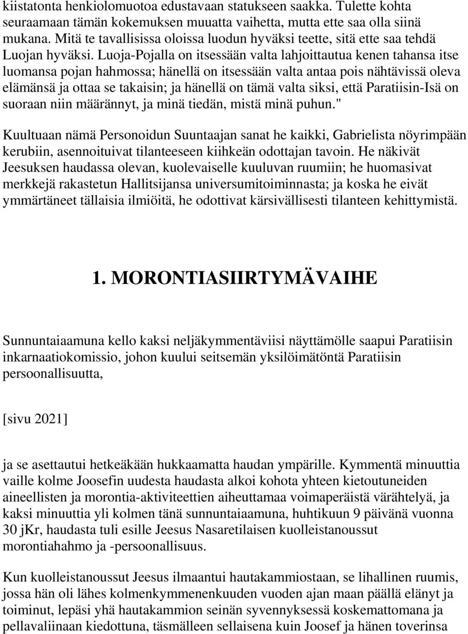 Luoja-Pojalla on itsessään valta lahjoittautua kenen tahansa itse luomansa pojan hahmossa; hänellä on itsessään valta antaa pois nähtävissä oleva elämänsä ja ottaa se takaisin; ja hänellä on tämä