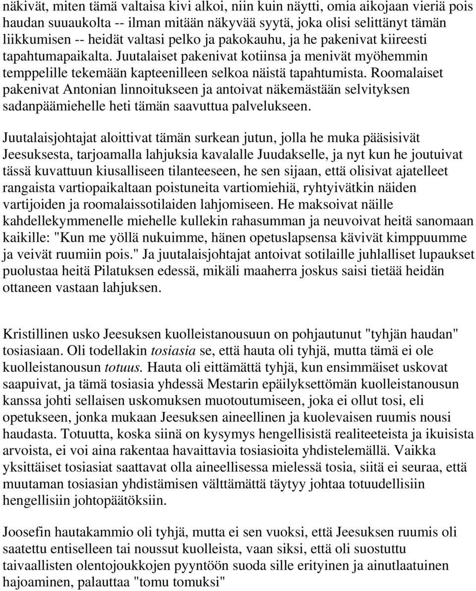 Roomalaiset pakenivat Antonian linnoitukseen ja antoivat näkemästään selvityksen sadanpäämiehelle heti tämän saavuttua palvelukseen.