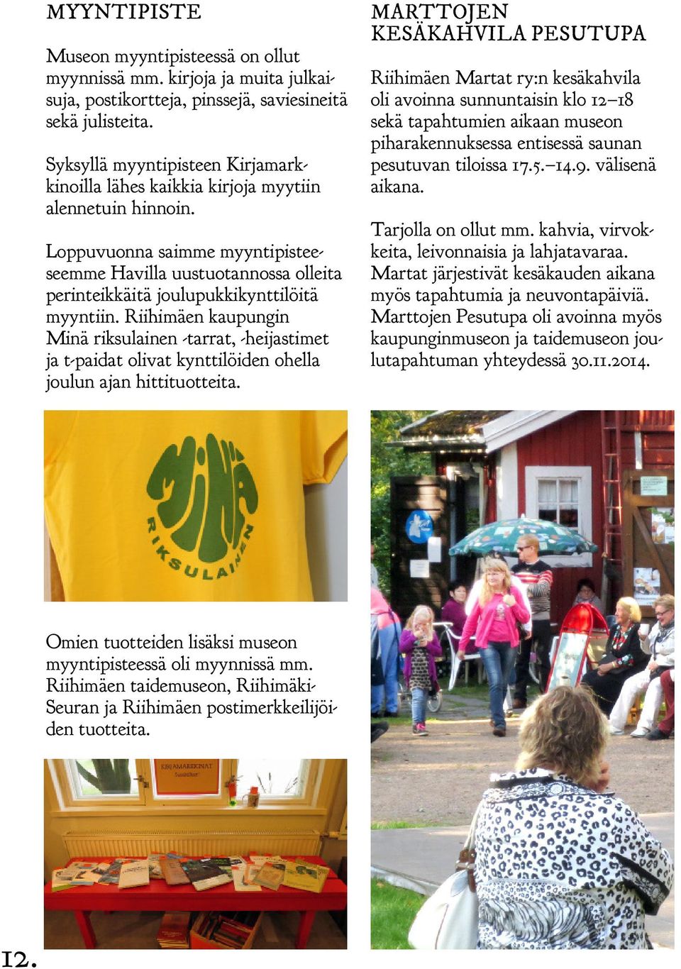 Loppuvuonna saimme myyntipisteeseemme Havilla uustuotannossa olleita perinteikkäitä joulupukkikynttilöitä myyntiin.