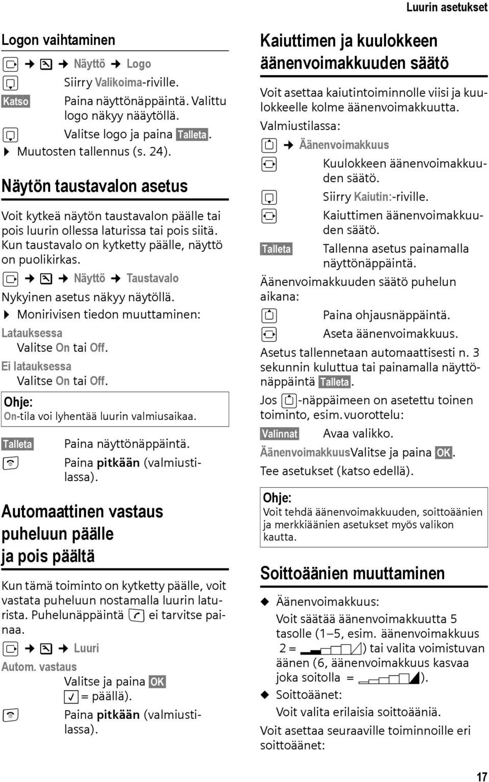 v Ð Näyttö Taustavalo Nykyinen asetus näkyy näytöllä. Monirivisen tiedon muuttaminen: Latauksessa Valitse On tai Off. Ei latauksessa Valitse On tai Off. Ohje: On-tila voi lyhentää luurin valmiusaikaa.