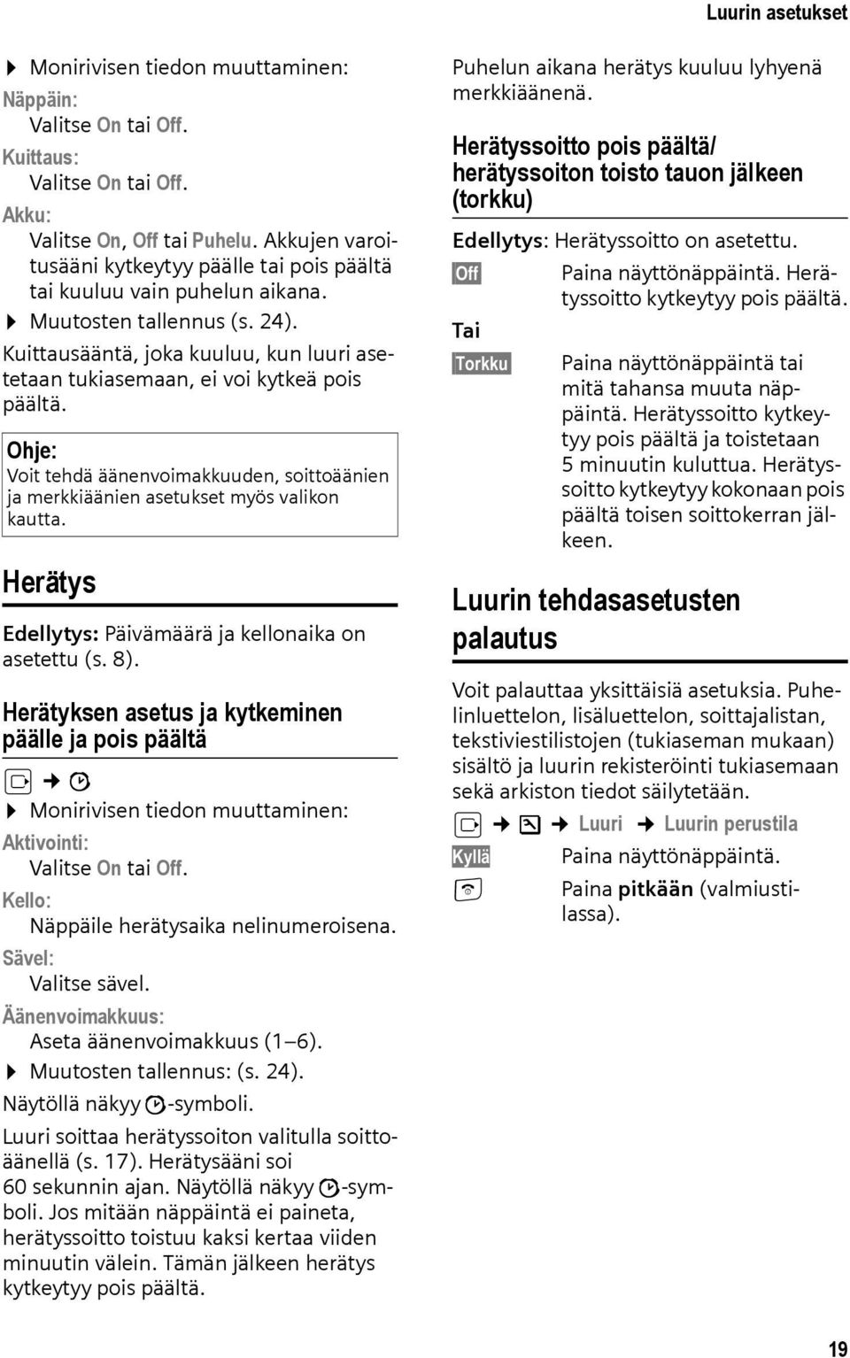 Kuittausääntä, joka kuuluu, kun luuri asetetaan tukiasemaan, ei voi kytkeä pois päältä. Ohje: Voit tehdä äänenvoimakkuuden, soittoäänien ja merkkiäänien asetukset myös valikon kautta.