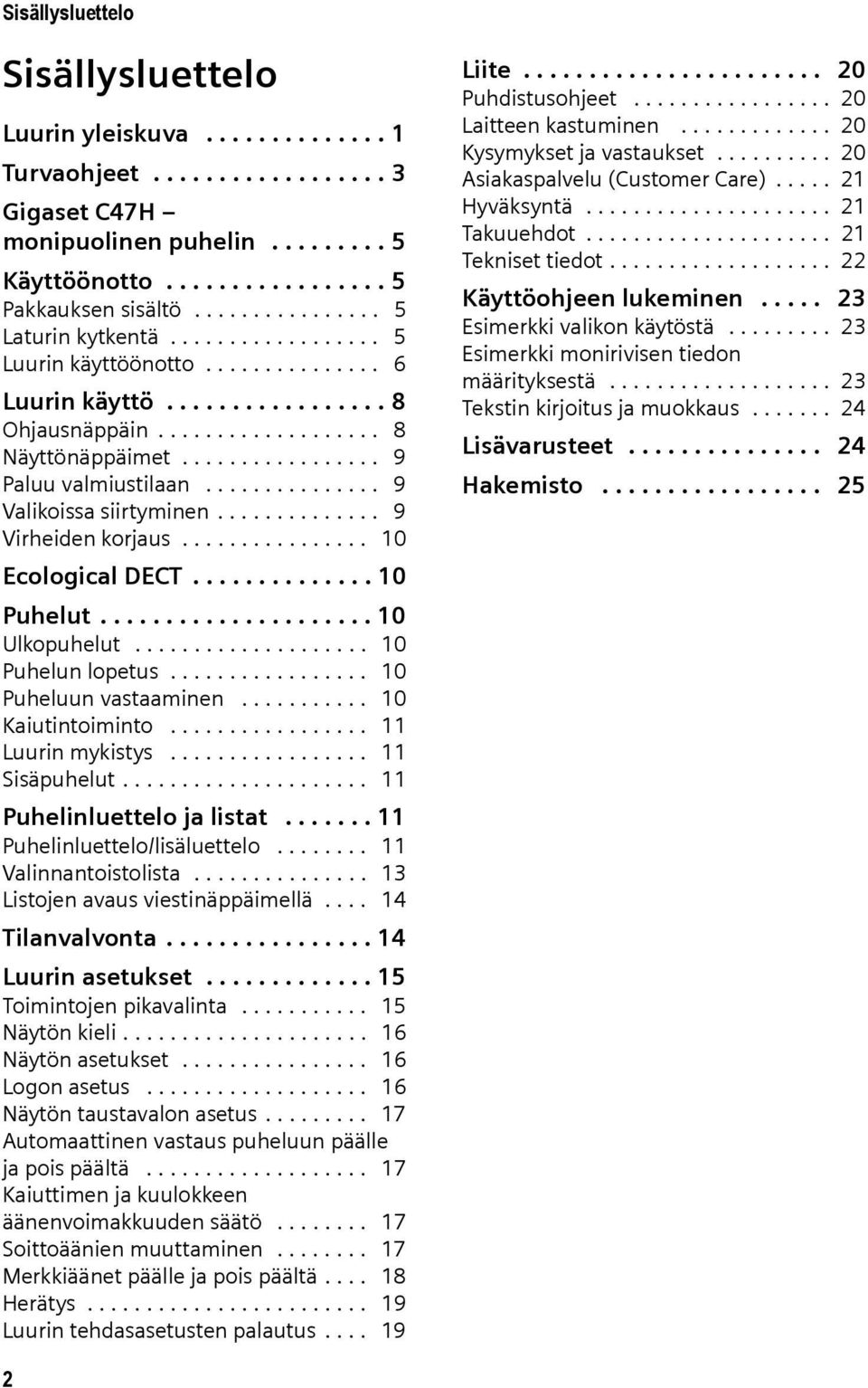 .............. 9 Valikoissa siirtyminen.............. 9 Virheiden korjaus................ 10 Ecological DECT.............. 10 Puhelut..................... 10 Ulkopuhelut.................... 10 Puhelun lopetus.