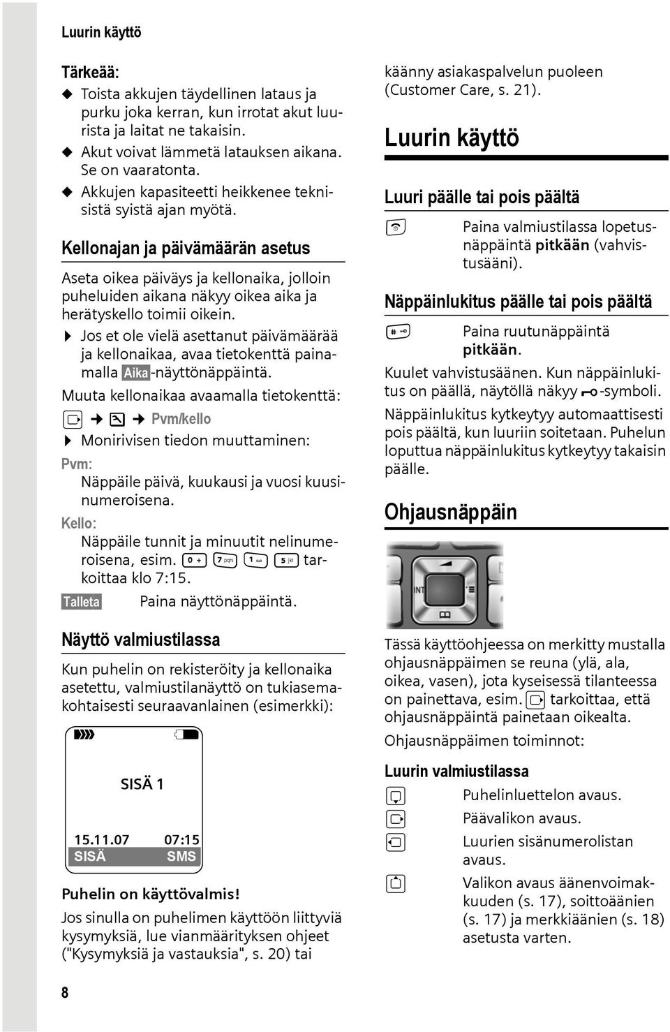 Kellonajan ja päivämäärän asetus Aseta oikea päiväys ja kellonaika, jolloin puheluiden aikana näkyy oikea aika ja herätyskello toimii oikein.