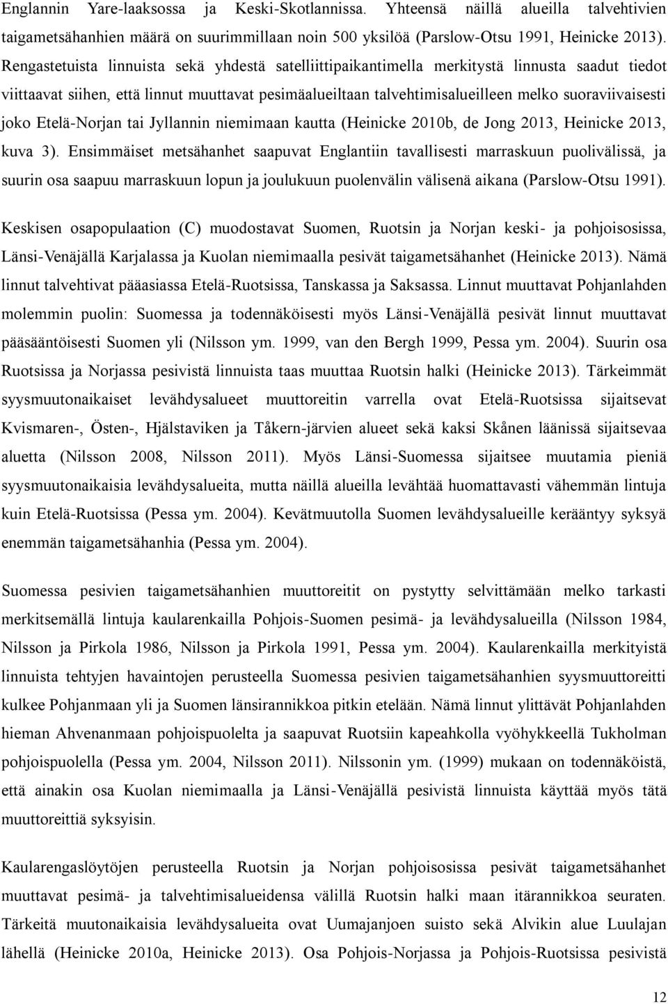 joko Etelä-Norjan tai Jyllannin niemimaan kautta (Heinicke 2010b, de Jong 2013, Heinicke 2013, kuva 3).