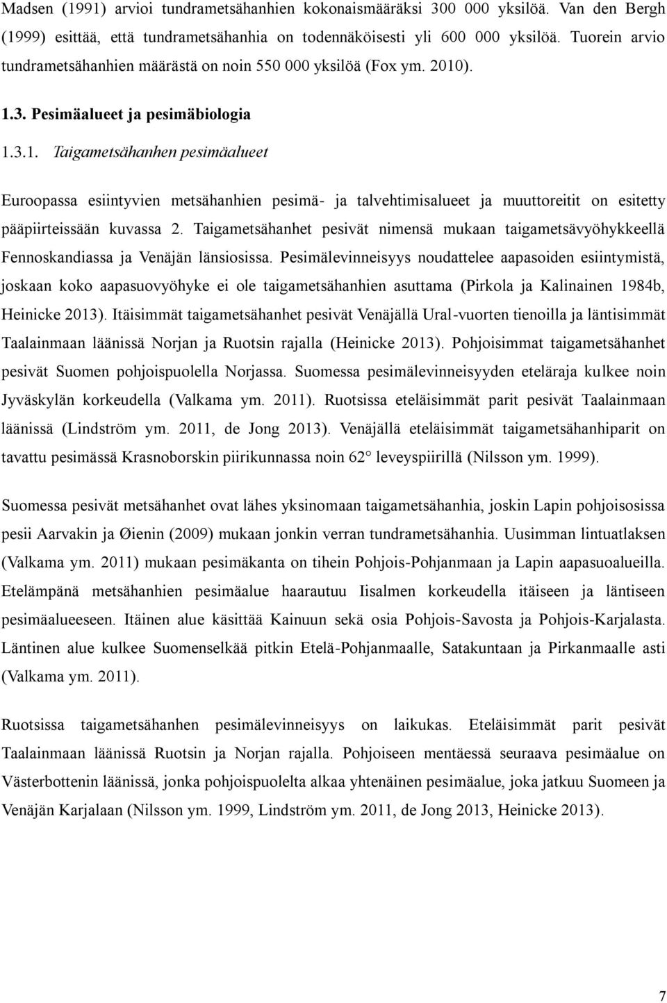 ). 1.3. Pesimäalueet ja pesimäbiologia 1.3.1. Taigametsähanhen pesimäalueet Euroopassa esiintyvien metsähanhien pesimä- ja talvehtimisalueet ja muuttoreitit on esitetty pääpiirteissään kuvassa 2.