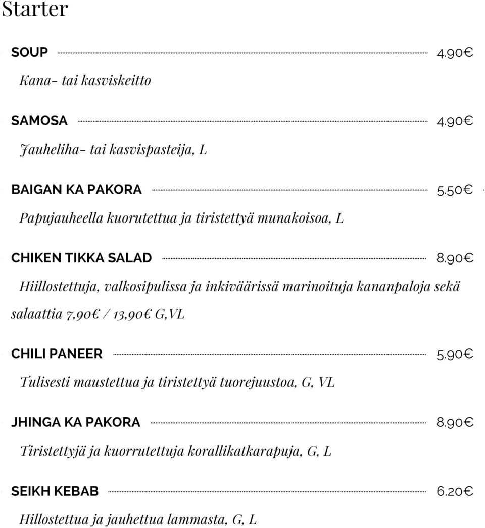 90 Hiillostettuja, valkosipulissa ja inkiväärissä marinoituja kananpaloja sekä salaattia 7,90 / 13,90 G,VL CHILI PANEER 5.