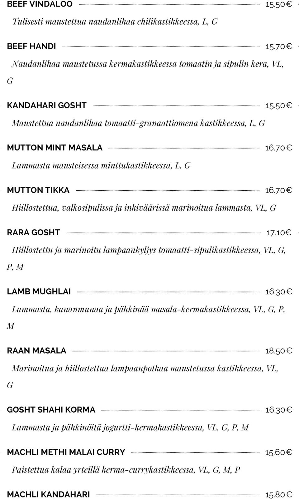 70 Hiillostettua, valkosipulissa ja inkiväärissä marinoitua lammasta, VL, G RARA GOSHT 17.10 Hiillostettu ja marinoitu lampaankyljys tomaatti-sipulikastikkeessa, VL, G, P, M LAMB MUGHLAI 16.