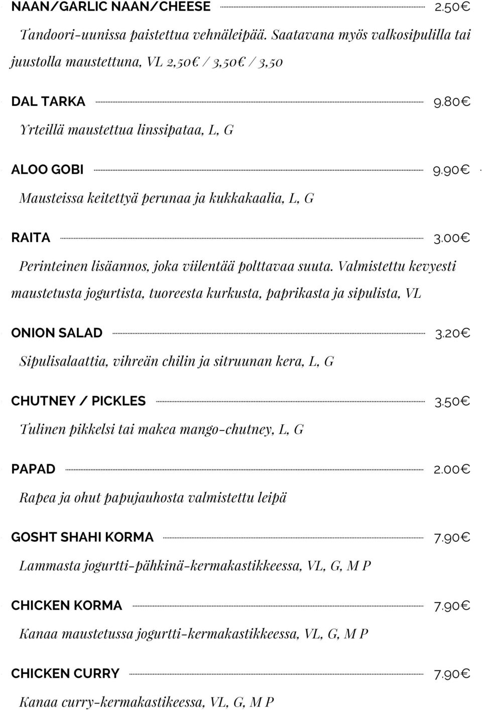 Valmistettu kevyesti maustetusta jogurtista, tuoreesta kurkusta, paprikasta ja sipulista, VL ONION SALAD 3.20 Sipulisalaattia, vihreän chilin ja sitruunan kera, L, G CHUTNEY / PICKLES 3.