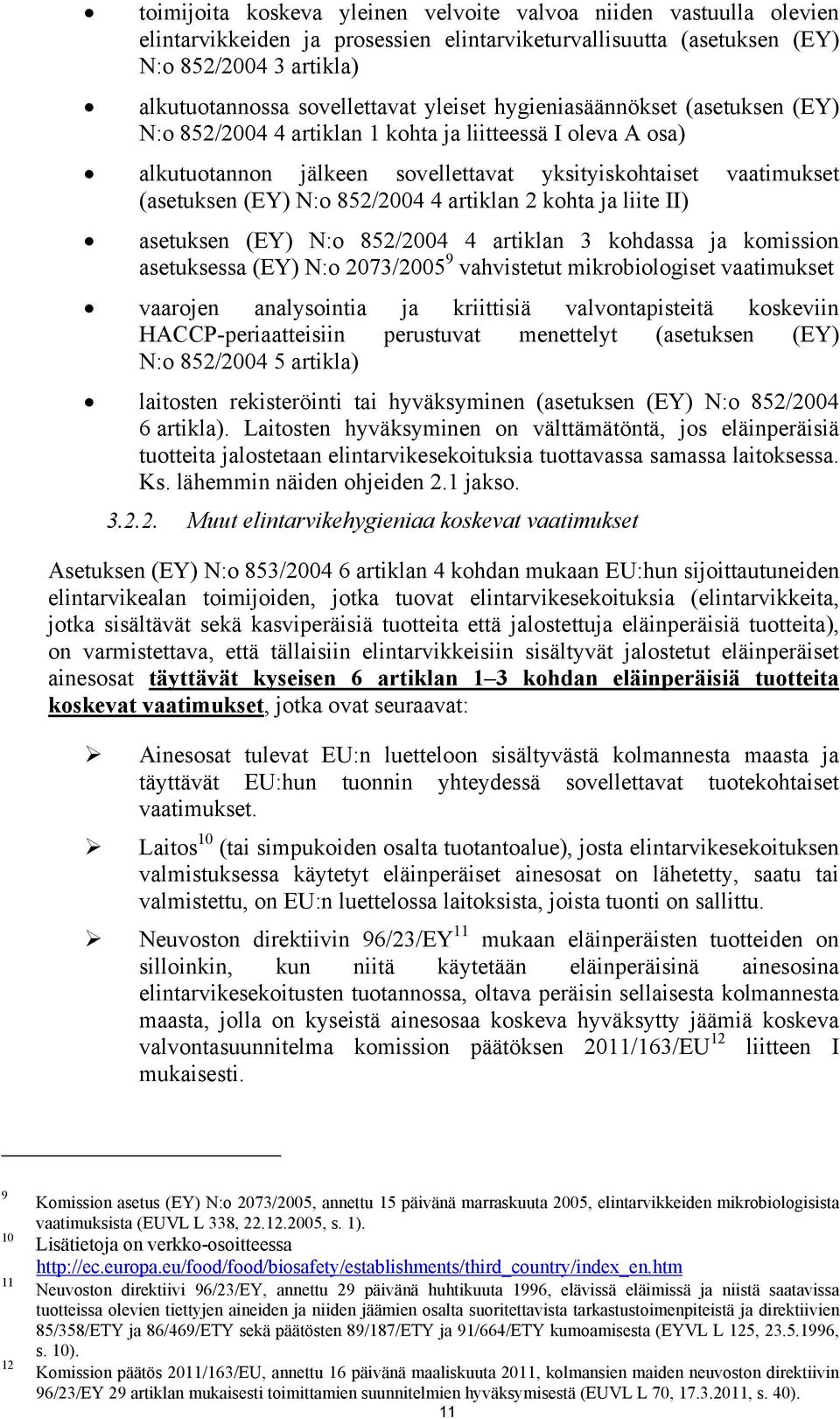 4 artiklan 2 kohta ja liite II) asetuksen (EY) N:o 852/2004 4 artiklan 3 kohdassa ja komission asetuksessa (EY) N:o 2073/2005 9 vahvistetut mikrobiologiset vaatimukset vaarojen analysointia ja