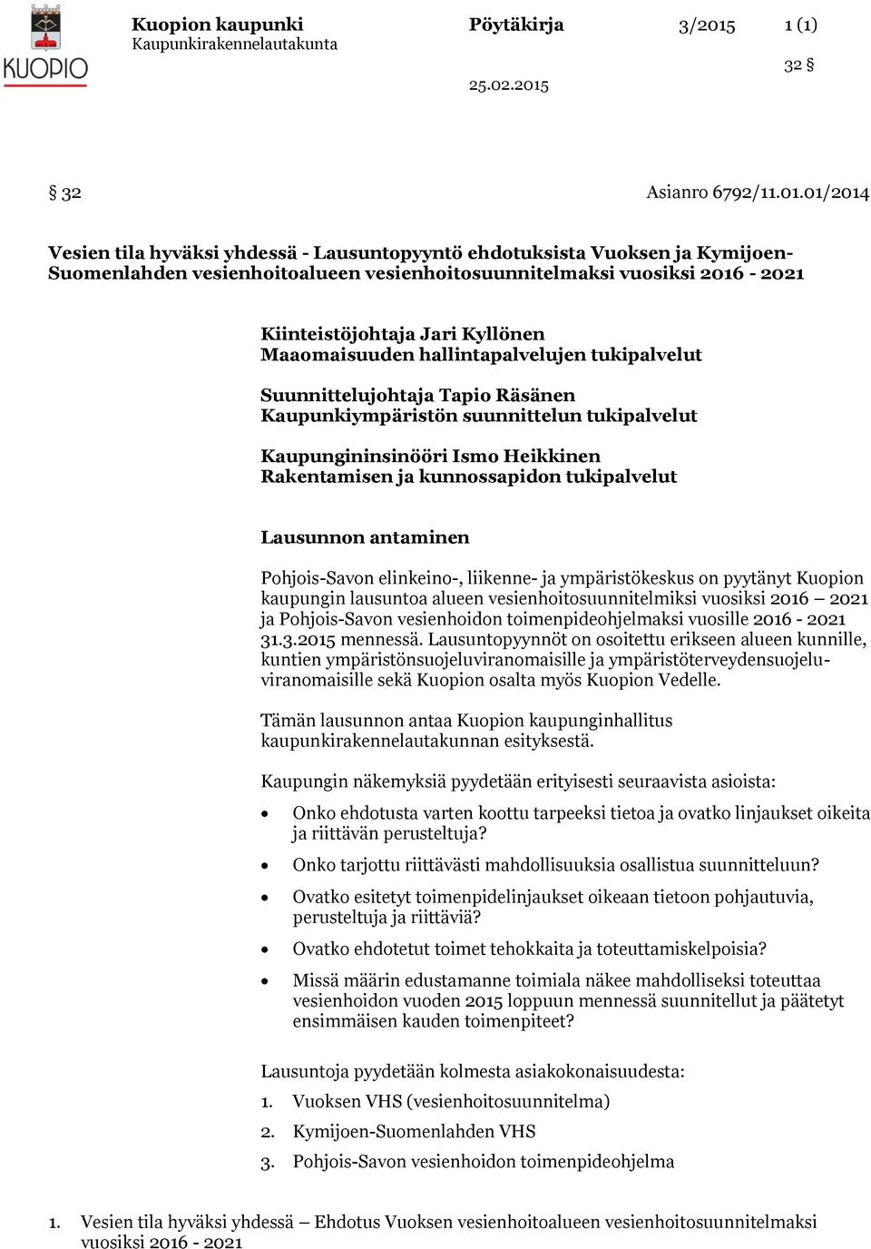 01/2014 Vesien tila hyväksi yhdessä - Lausuntopyyntö ehdotuksista Vuoksen ja Kymijoen- Suomenlahden vesienhoitoalueen vesienhoitosuunnitelmaksi vuosiksi 2016-2021 Kiinteistöjohtaja Jari Kyllönen