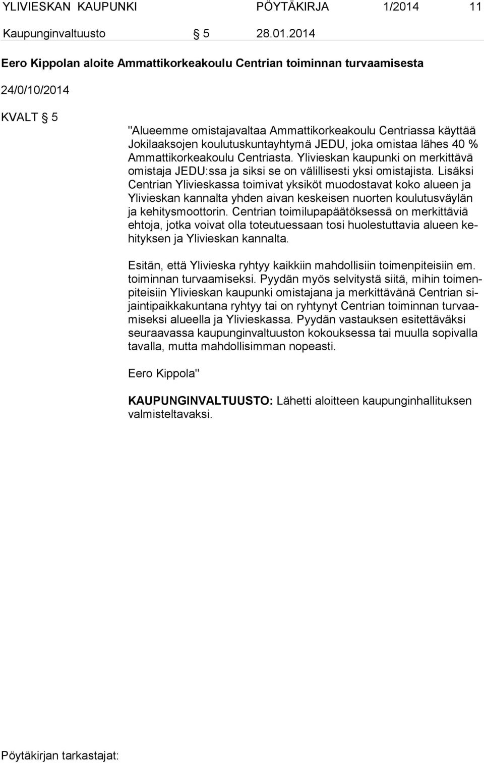 2014 Eero Kippolan aloite Ammattikorkeakoulu Centrian toiminnan turvaamisesta 24/0/10/2014 KVALT 5 "Alueemme omistajavaltaa Ammattikorkeakoulu Centriassa käyttää Jo ki laak so jen koulutuskuntayhtymä