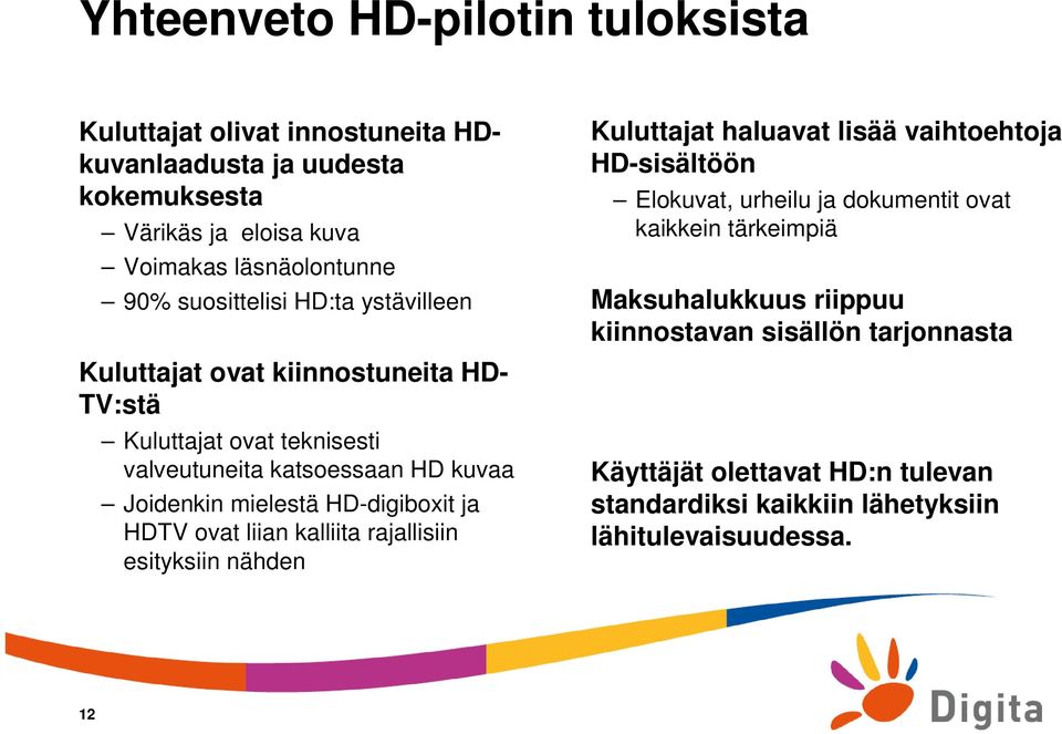 rajallisiin esityksiin nähden Kuluttajat haluavat lisää vaihtoehtoja HD-sisältöön Elokuvat, urheilu ja dokumentit ovat kaikkein tärkeimpiä Maksuhalukkuus riippuu kiinnostavan