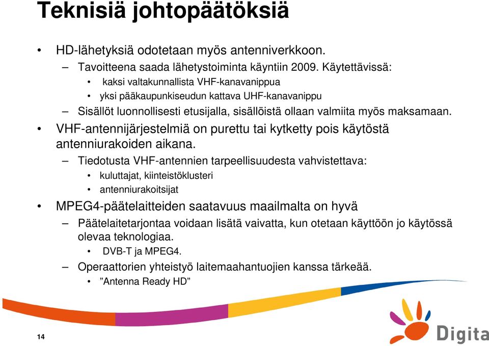 VHF-antennijärjestelmiä on purettu tai kytketty pois käytöstä antenniurakoiden aikana.