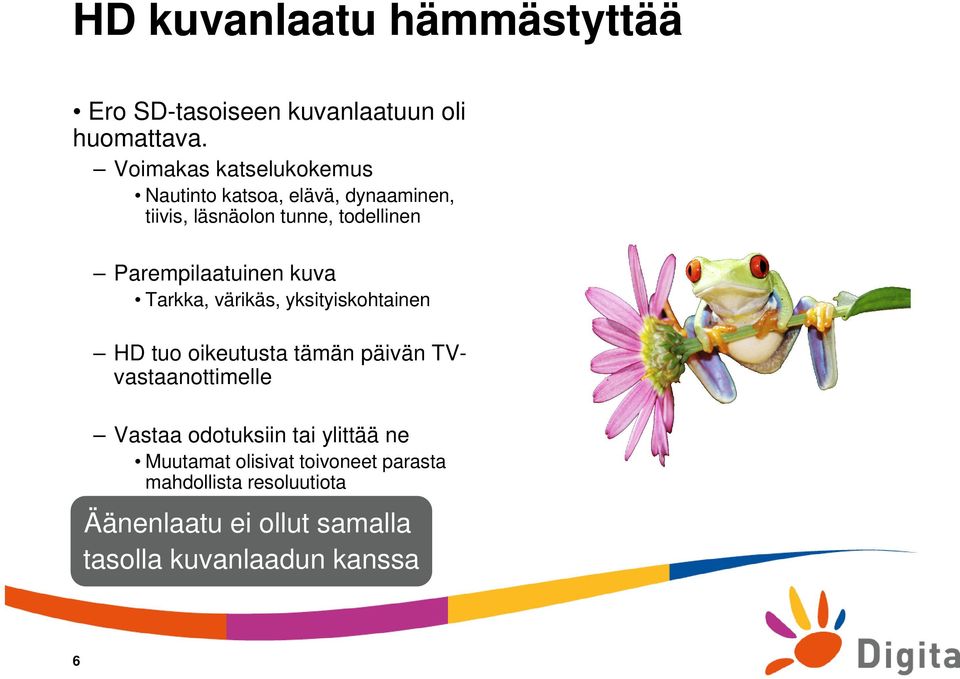 Parempilaatuinen kuva Tarkka, värikäs, yksityiskohtainen HD tuo oikeutusta tämän päivän TVvastaanottimelle