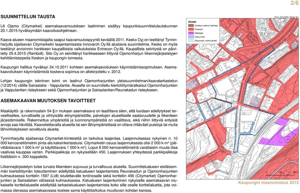 Kesko on myös teettänyt arvioinnin hankkeen kaupallisista vaikutuksista Entrecon Oy:llä. Kaupallista selvitystä on päivitetty 25.4.2015 (Ramboll).