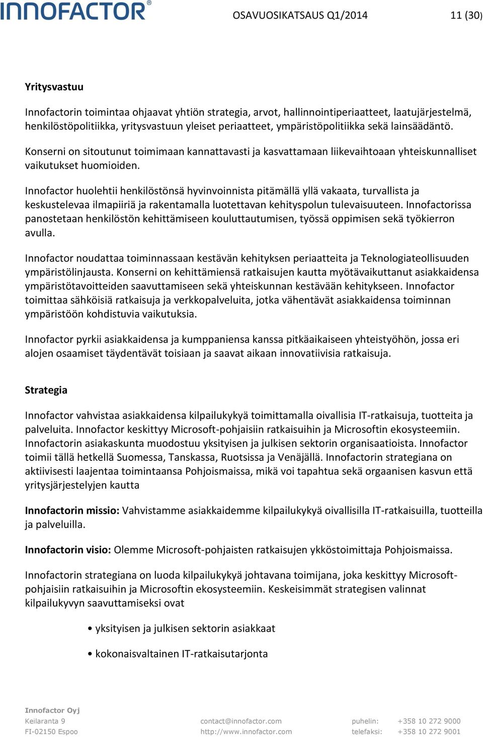 Innofactor huolehtii henkilöstönsä hyvinvoinnista pitämällä yllä vakaata, turvallista ja keskustelevaa ilmapiiriä ja rakentamalla luotettavan kehityspolun tulevaisuuteen.