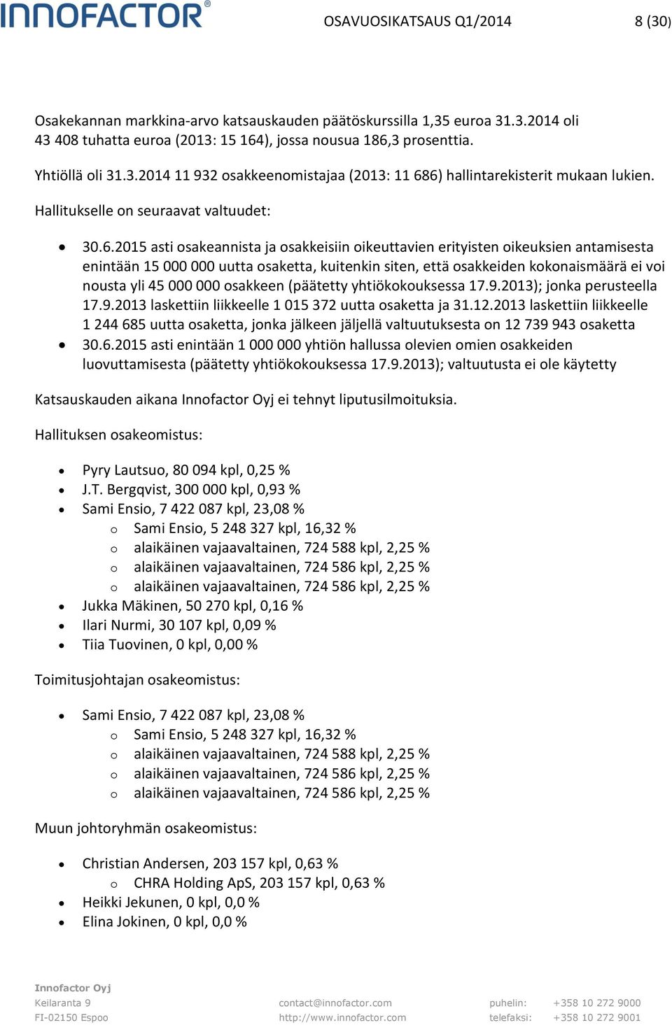 2015 asti osakeannista ja osakkeisiin oikeuttavien erityisten oikeuksien antamisesta enintään 15 000 000 uutta osaketta, kuitenkin siten, että osakkeiden kokonaismäärä ei voi nousta yli 45 000 000