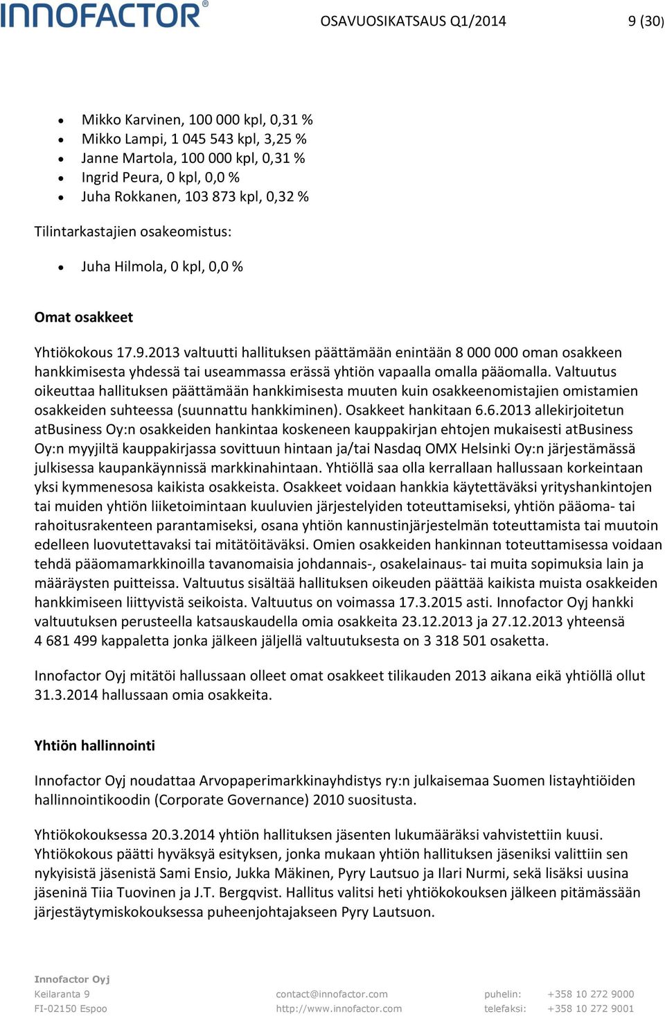 2013 valtuutti hallituksen päättämään enintään 8 000 000 oman osakkeen hankkimisesta yhdessä tai useammassa erässä yhtiön vapaalla omalla pääomalla.