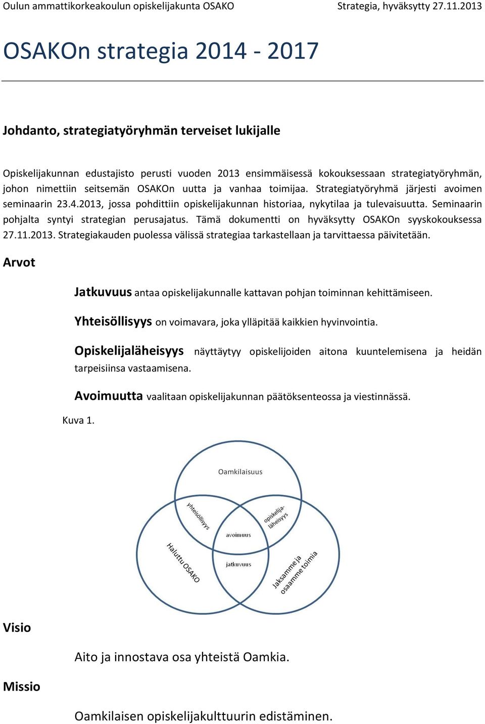 Seminaarin pohjalta syntyi strategian perusajatus. Tämä dokumentti on hyväksytty OSAKOn syyskokouksessa 27.11.2013.