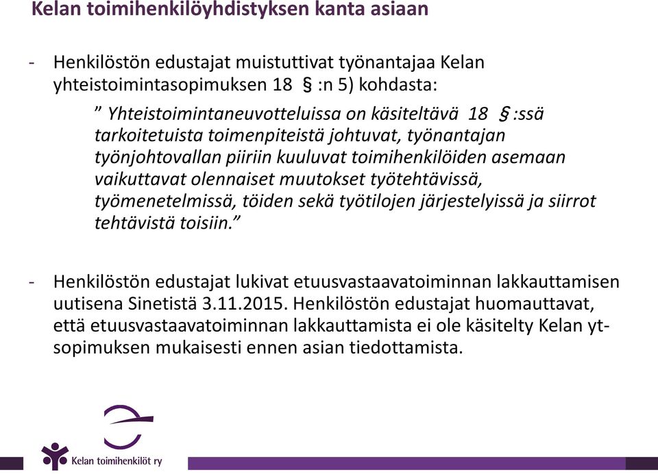työmenetelmissä, töiden sekä työtilojen järjestelyissä ja siirrot tehtävistä toisiin. - Henkilöstön edustajat lukivat etuusvastaavatoiminnan lakkauttamisen uutisena Sinetistä 3.11.