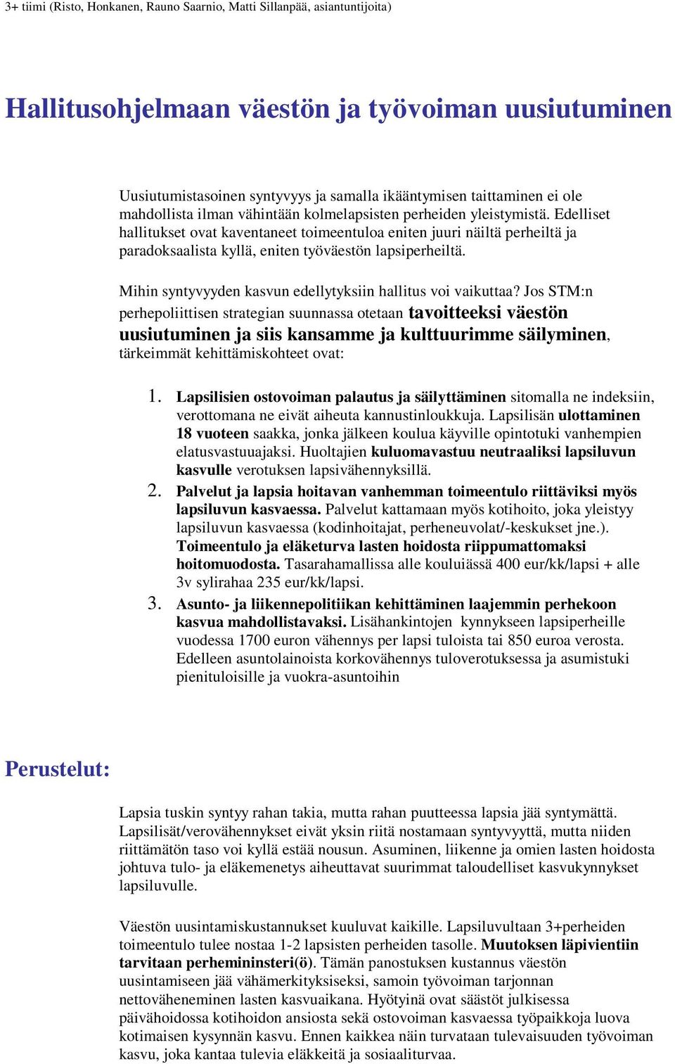 Edelliset hallitukset ovat kaventaneet toimeentuloa eniten juuri näiltä perheiltä ja paradoksaalista kyllä, eniten työväestön lapsiperheiltä.