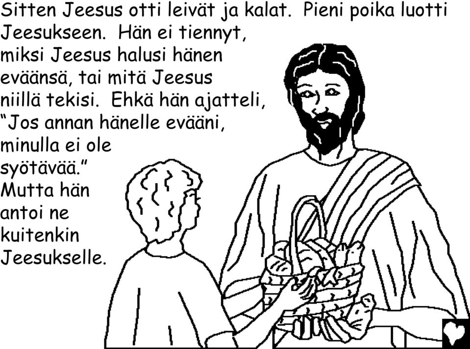 Hän ei tiennyt, miksi Jeesus halusi hänen eväänsä, tai mitä