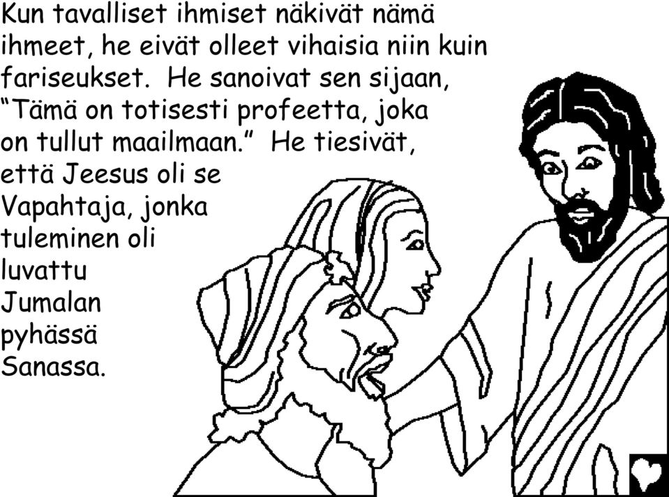 He sanoivat sen sijaan, Tämä on totisesti profeetta, joka on