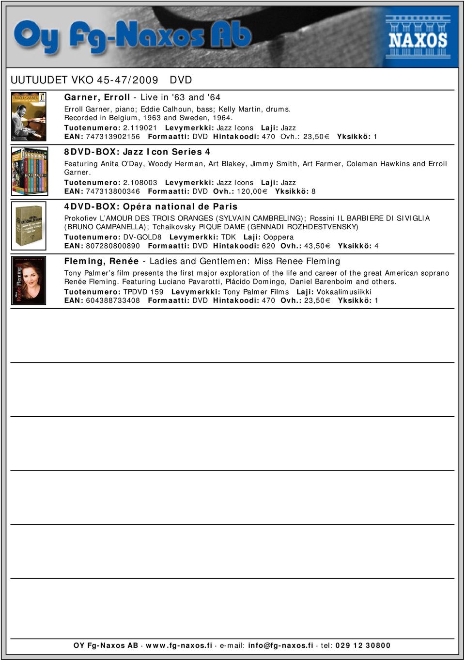: 23,50 Yksikkö: 1 8DVD-BOX: Jazz Icon Series 4 Featuring Anita O Day, Woody Herman, Art Blakey, Jimmy Smith, Art Farmer, Coleman Hawkins and Erroll Garner. Tuotenumero: 2.