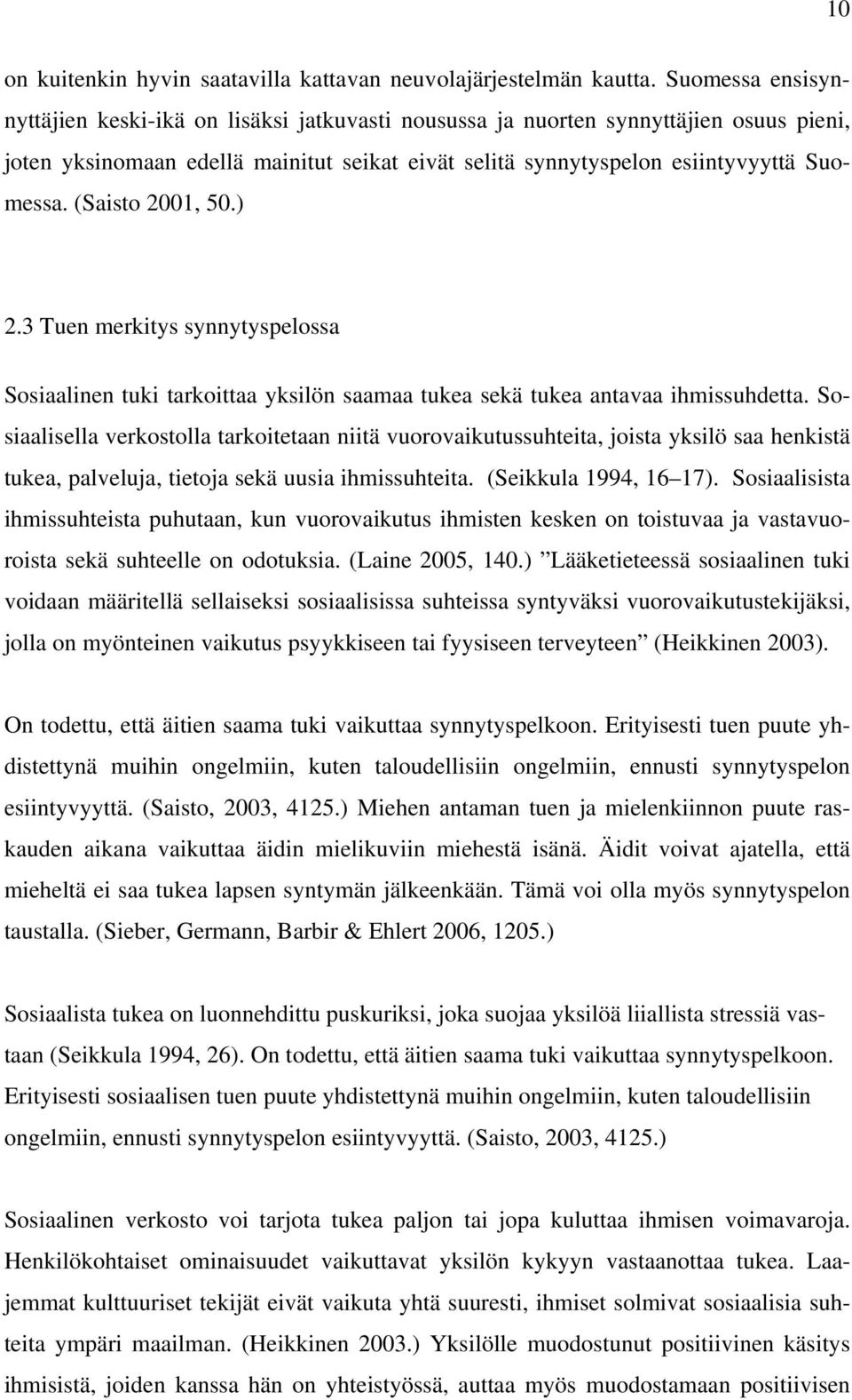 (Saisto 2001, 50.) 2.3 Tuen merkitys synnytyspelossa Sosiaalinen tuki tarkoittaa yksilön saamaa tukea sekä tukea antavaa ihmissuhdetta.