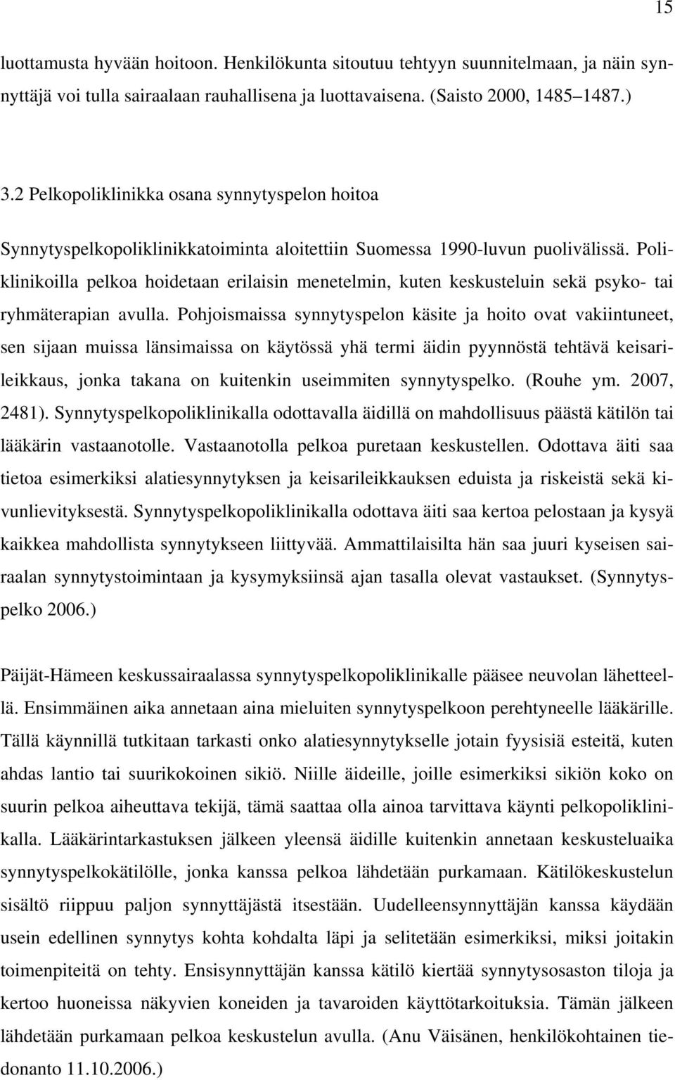 Poliklinikoilla pelkoa hoidetaan erilaisin menetelmin, kuten keskusteluin sekä psyko- tai ryhmäterapian avulla.